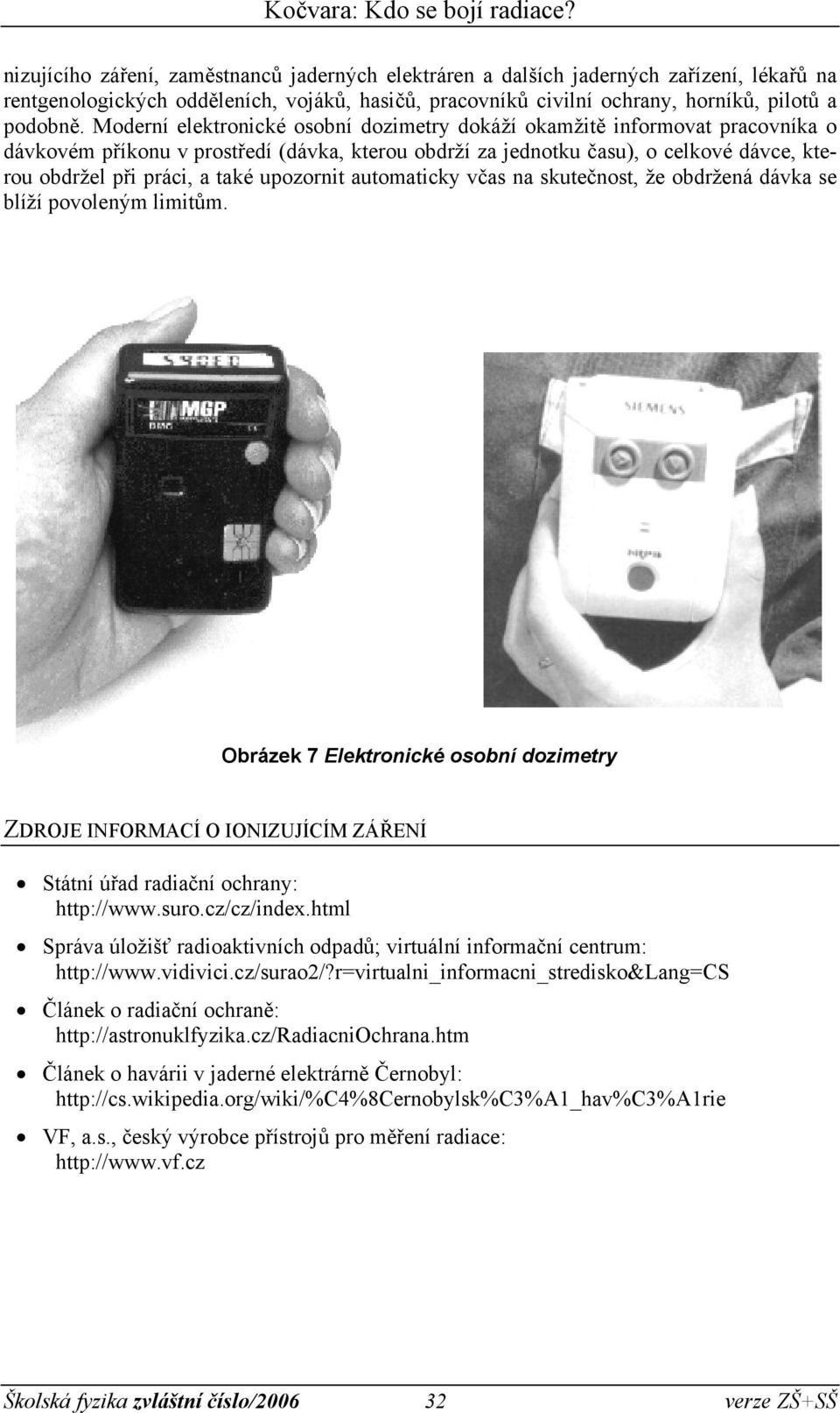 upozornit automaticky včas na skutečnost, že obdržená dávka se blíží povoleným limitům.