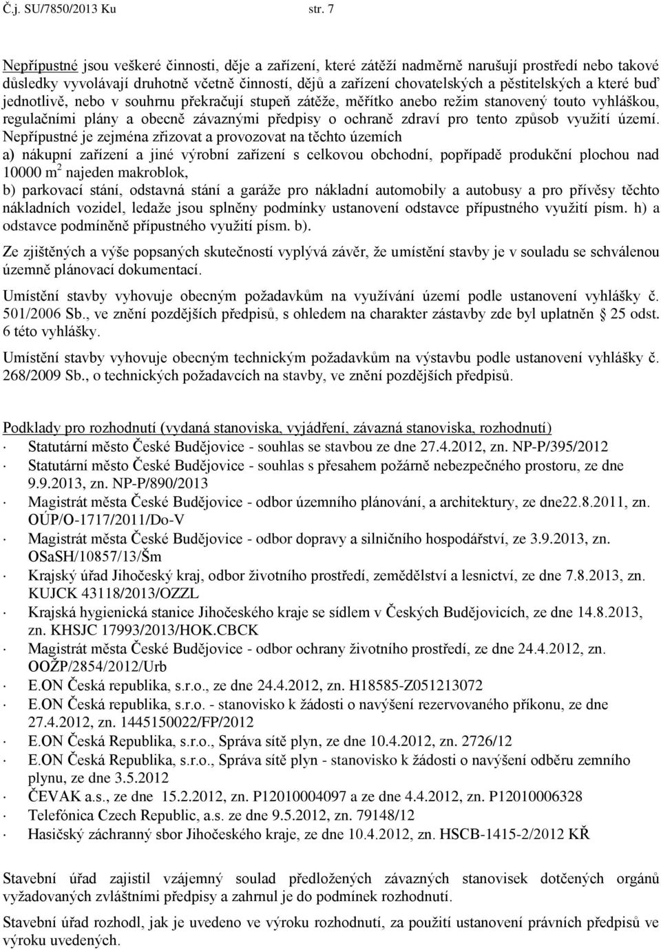 a které buď jednotlivě, nebo v souhrnu překračují stupeň zátěže, měřítko anebo režim stanovený touto vyhláškou, regulačními plány a obecně závaznými předpisy o ochraně zdraví pro tento způsob využití