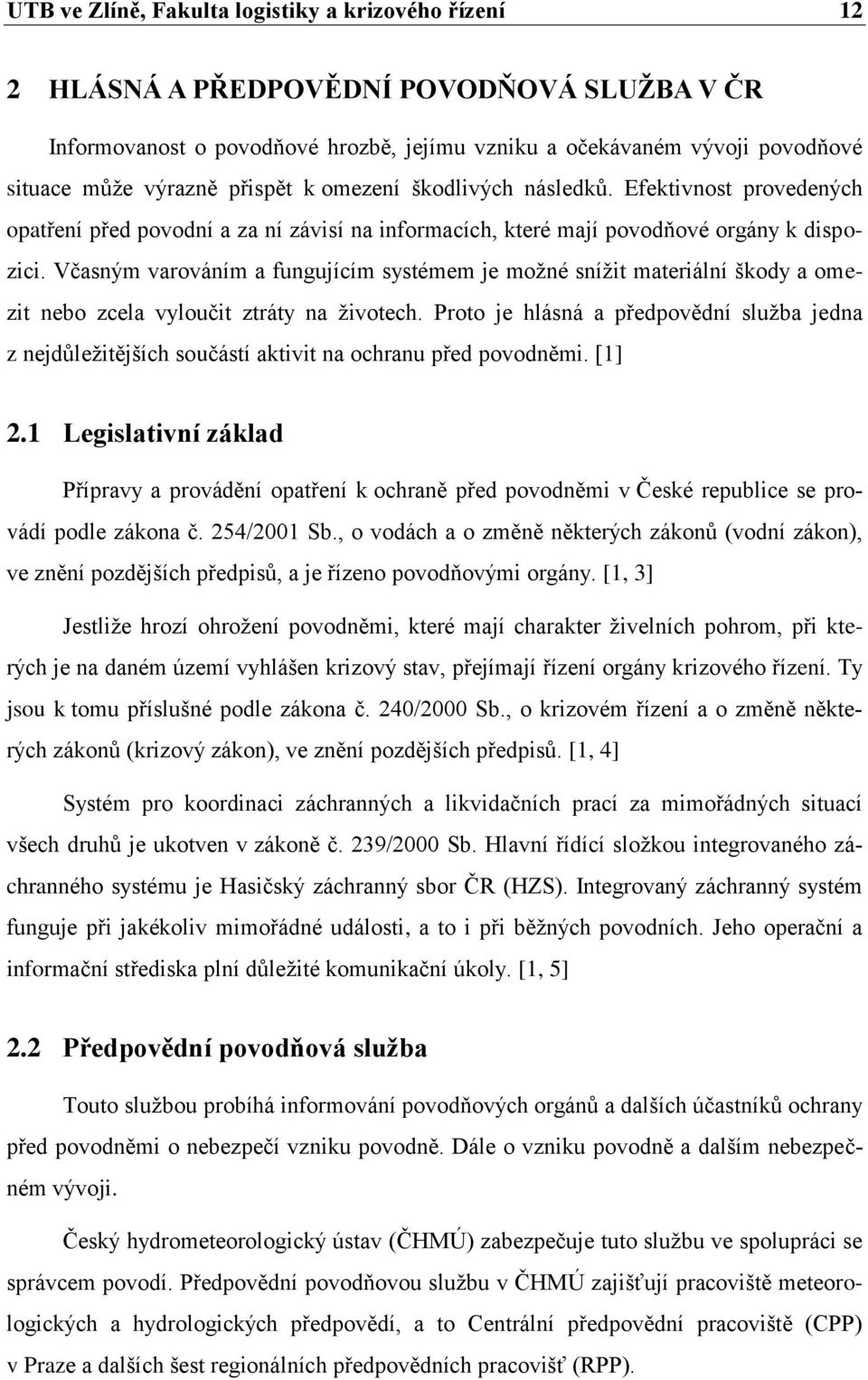 Včasným varováním a fungujícím systémem je možné snížit materiální škody a omezit nebo zcela vyloučit ztráty na životech.