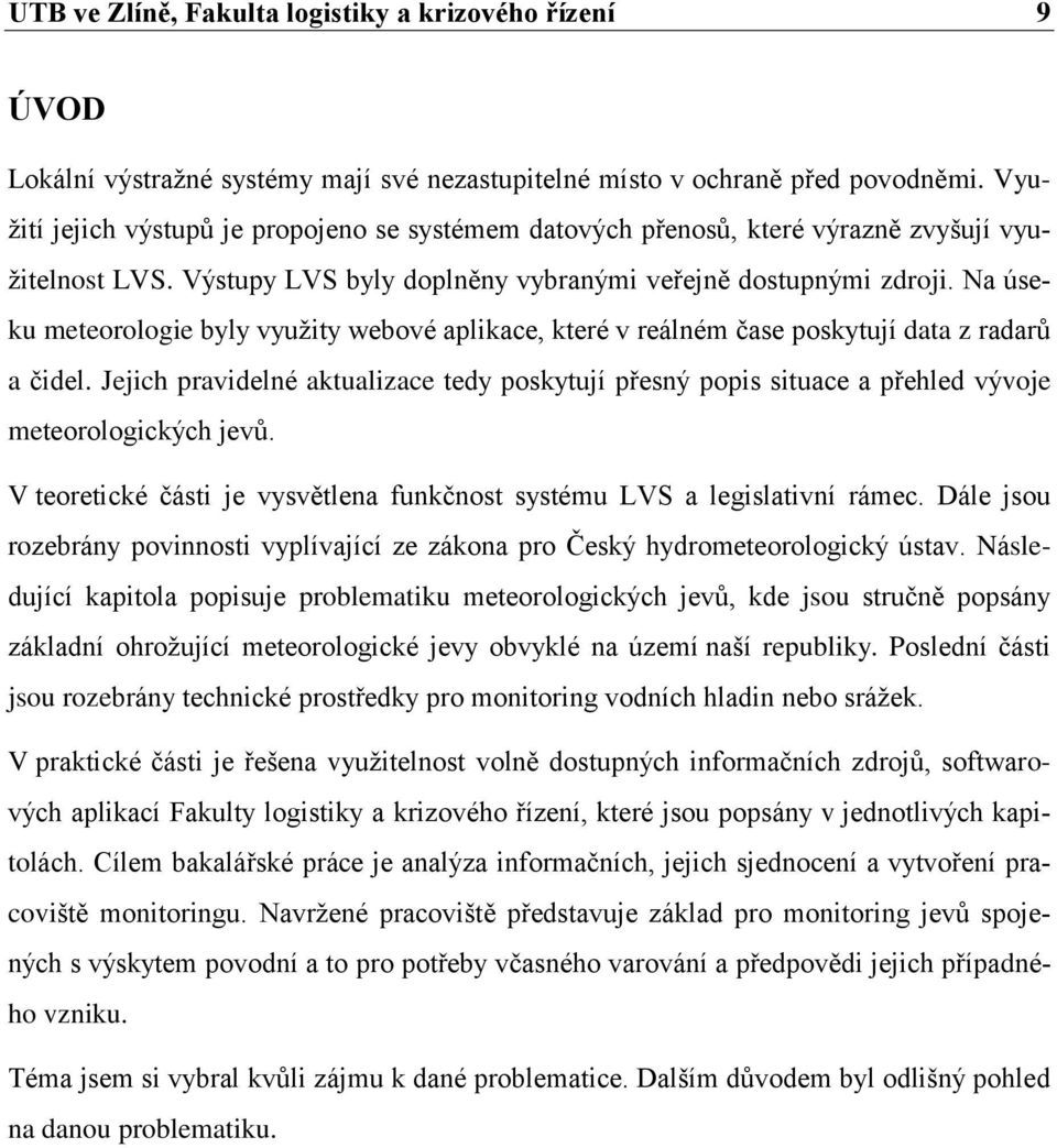 Na úseku meteorologie byly využity webové aplikace, které v reálném čase poskytují data z radarů a čidel.