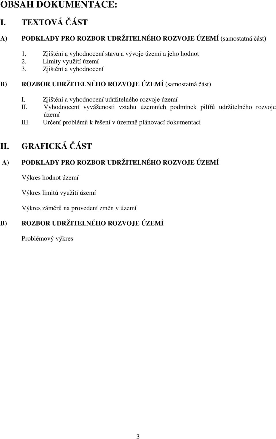 Vyhodnocení vyváženosti vztahu územních podmínek pilířů udržitelného rozvoje území III. Určení problémů k řešení v územně plánovací dokumentaci II.