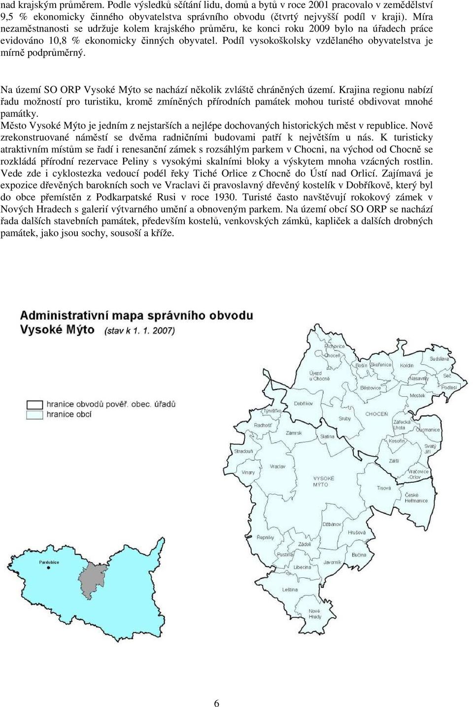 Podíl vysokoškolsky vzdělaného obyvatelstva je mírně podprůměrný. Na území SO ORP Vysoké Mýto se nachází několik zvláště chráněných území.