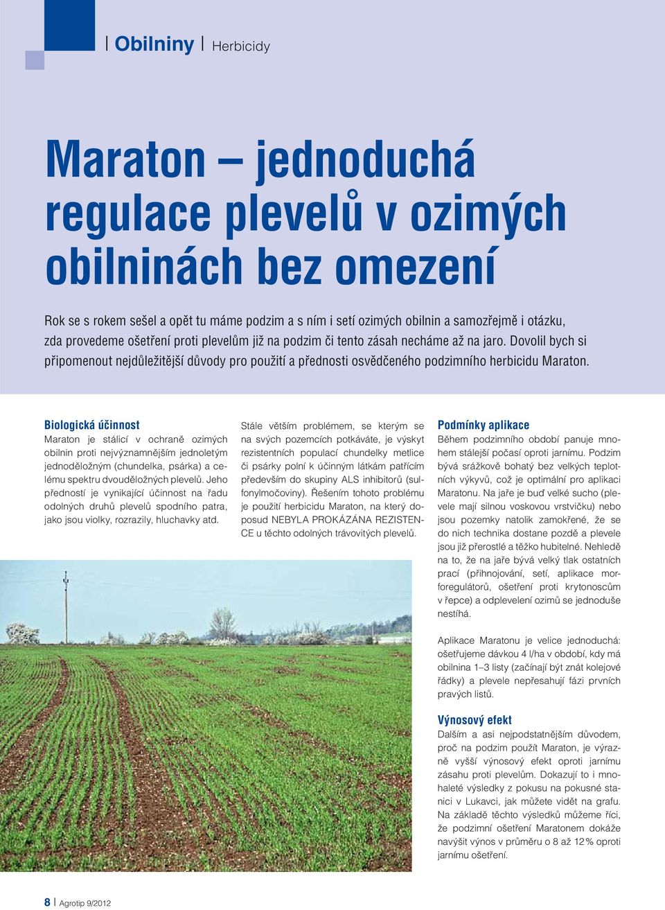 Biologická účinnost Maraton je stálicí v ochraně ozimých obilnin proti nejvýznamnějším jednoletým jednoděložným (chundelka, psárka) a celému spektru dvouděložných plevelů.