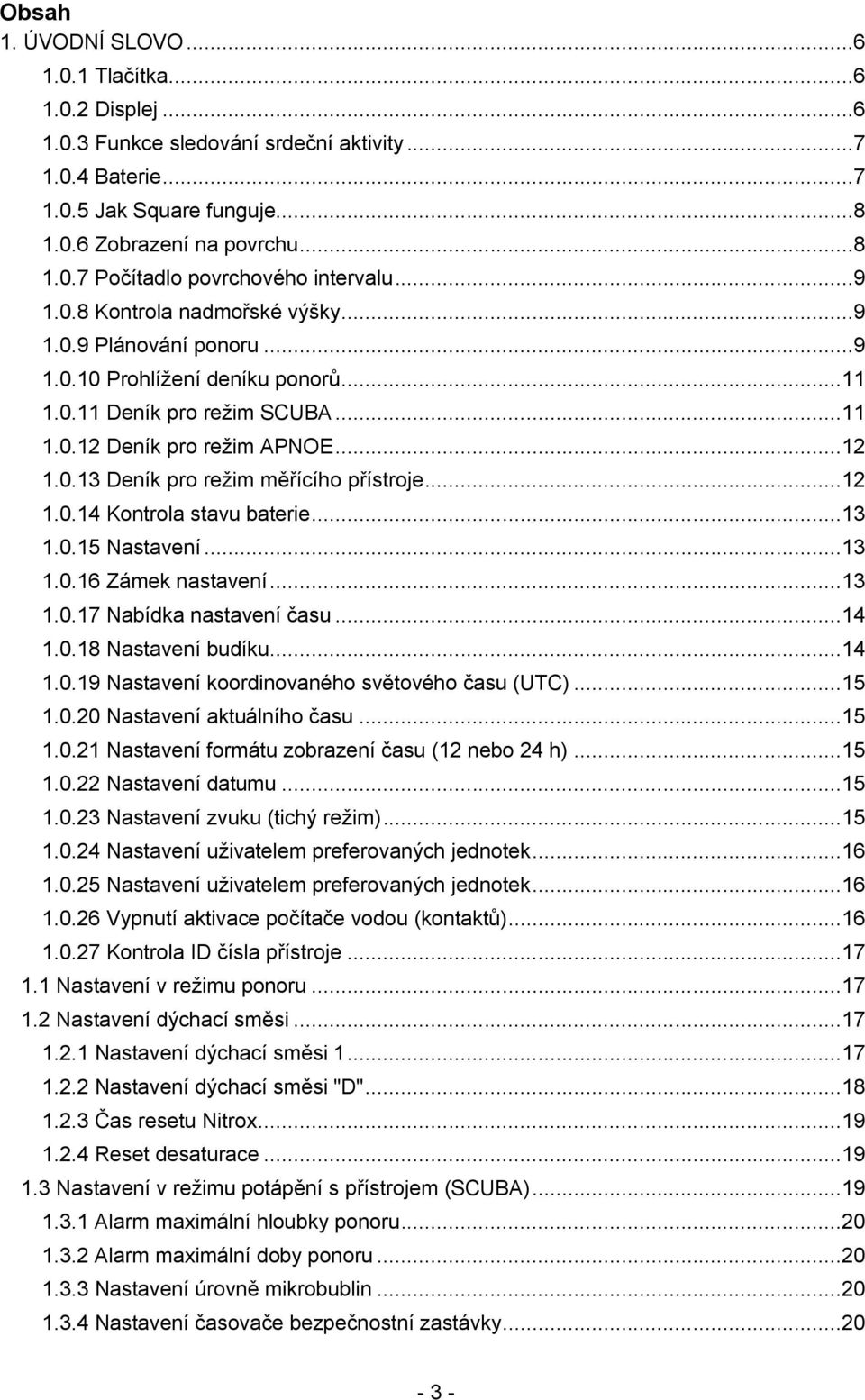 ..12 1.0.14 Kontrola stavu baterie...13 1.0.15 Nastavení...13 1.0.16 Zámek nastavení...13 1.0.17 Nabídka nastavení času...14 1.0.18 Nastavení budíku...14 1.0.19 Nastavení koordinovaného světového času (UTC).