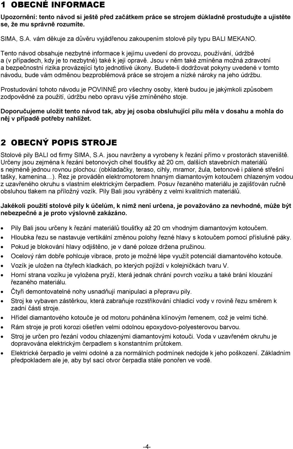 Jsou v něm také zmíněna možná zdravotní a bezpečnostní rizika provázející tyto jednotlivé úkony.