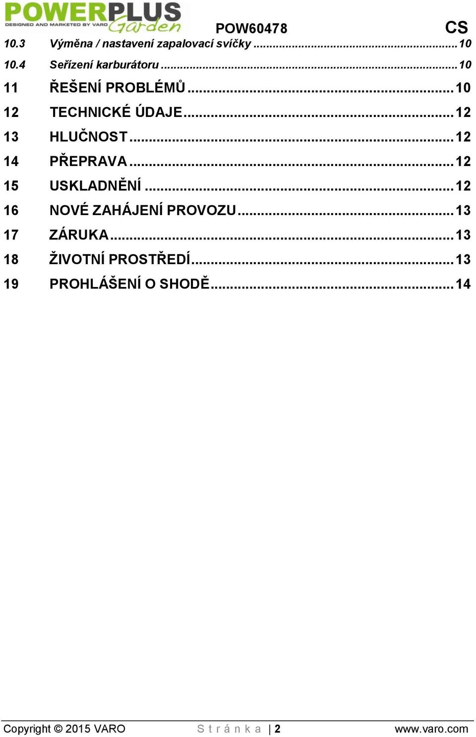 .. 12 15 USKLADNĚNÍ... 12 16 NOVÉ ZAHÁJENÍ PROVOZU... 13 17 ZÁRUKA.