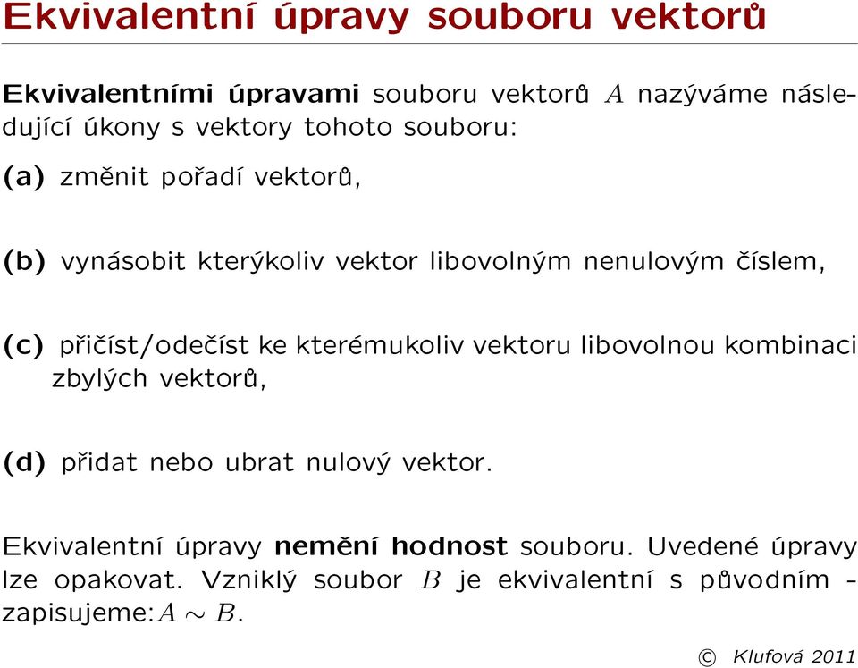 pøièíst/odeèíst ke kterémukoliv vektoru libovolnou kombinaci zbylých vektorù, (d) pøidat nebo ubrat nulový vektor.