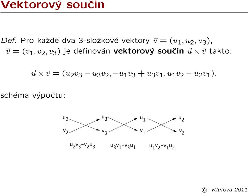 ), v = (v 1, v 2, v 3 ) je denován vektorový souèin u