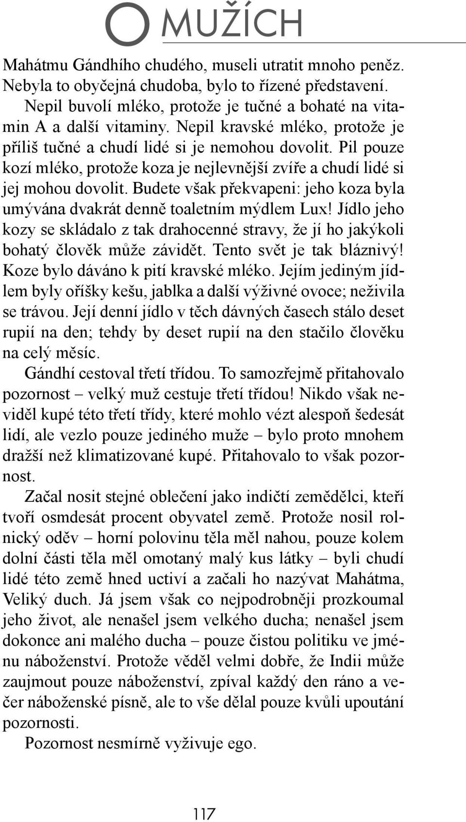 Budete však překvapeni: jeho koza byla umývána dvakrát denně toaletním mýdlem Lux! Jídlo jeho kozy se skládalo z tak drahocenné stravy, že jí ho jakýkoli bohatý člověk může závidět.