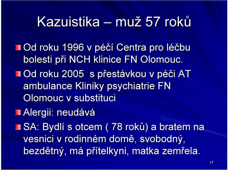 Od roku 2005 s přestp estávkou v péči p i AT ambulance Kliniky psychiatrie FN Olomouc