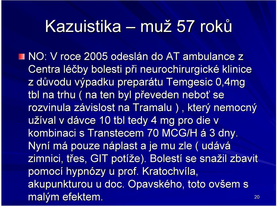 v dávce d 10 tbl tedy 4 mg pro die v kombinaci s Transtecem 70 MCG/H á 3 dny.