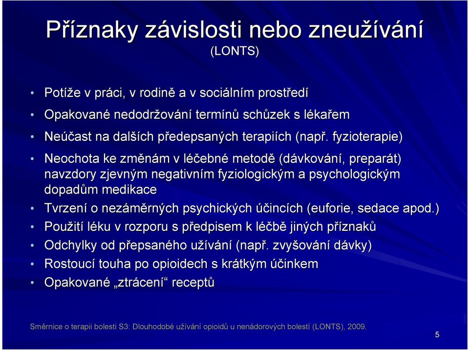 . fyzioterapie) Neochota ke změnám m v léčebnl ebné metodě (dávkov vkování,, preparát) navzdory zjevným negativním m fyziologickým a psychologickým dopadům medikace Tvrzení o nezáměrných