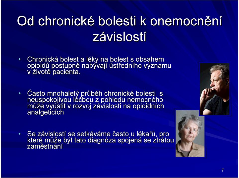 Často mnohaletý průběh h chronické bolesti s neuspokojivou léčbou l z pohledu nemocného může e vyústit v