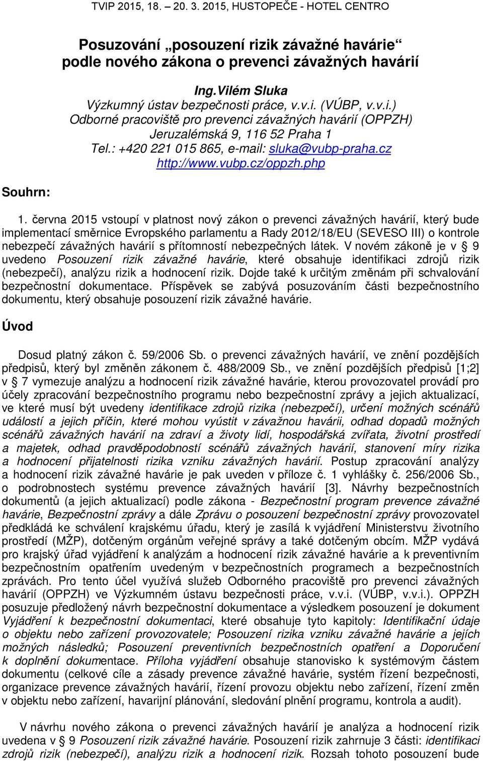 června 2015 vstoupí v platnost nový zákon o prevenci závažných havárií, který bude implementací směrnice Evropského parlamentu a Rady 2012/18/EU (SEVESO III) o kontrole nebezpečí závažných havárií s