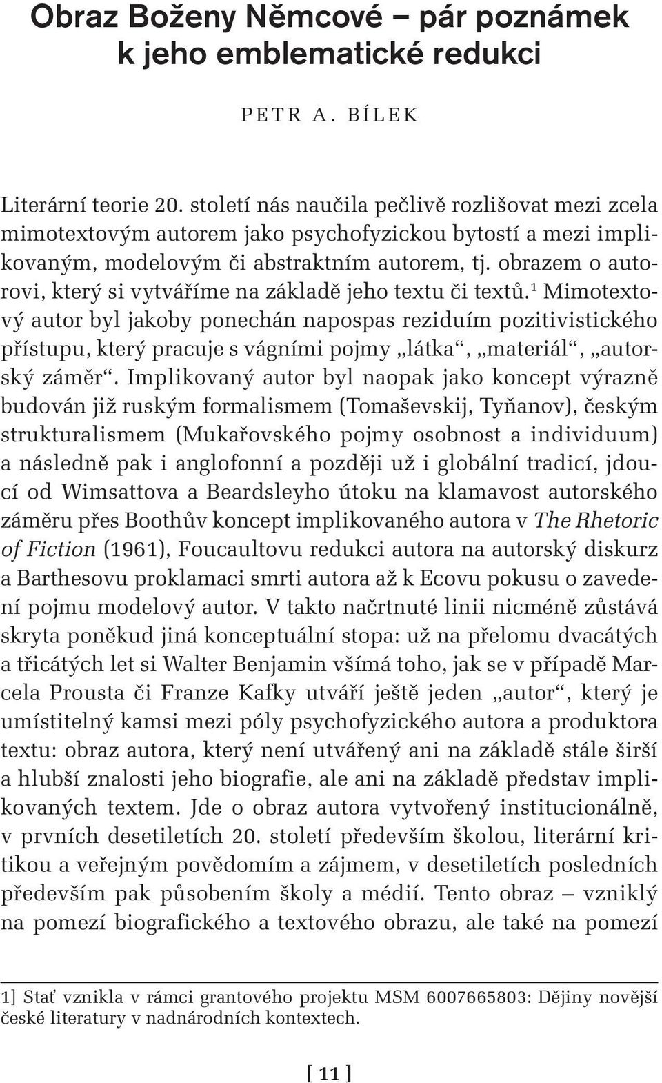 obrazem o autorovi, který si vytváříme na základě jeho textu či textů.