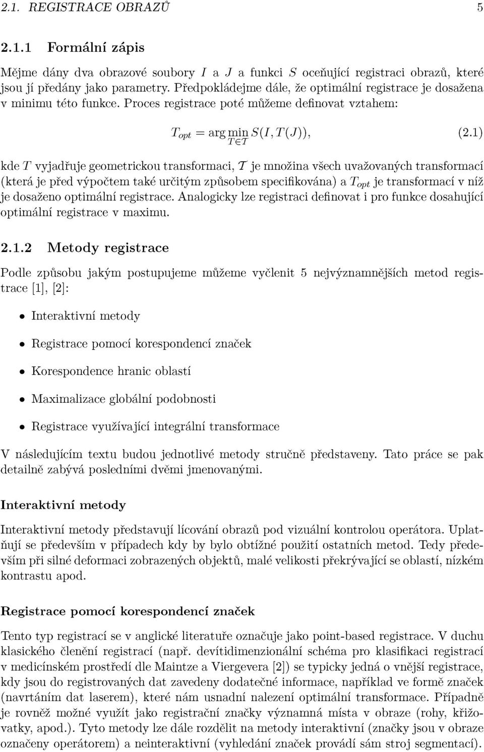 1) kde T vyjadřuje geometrickou transformaci, T je množina všech uvažovaných transformací (která je před výpočtem také určitým způsobem specifikována) a T cyp t je transformací v níž je dosaženo