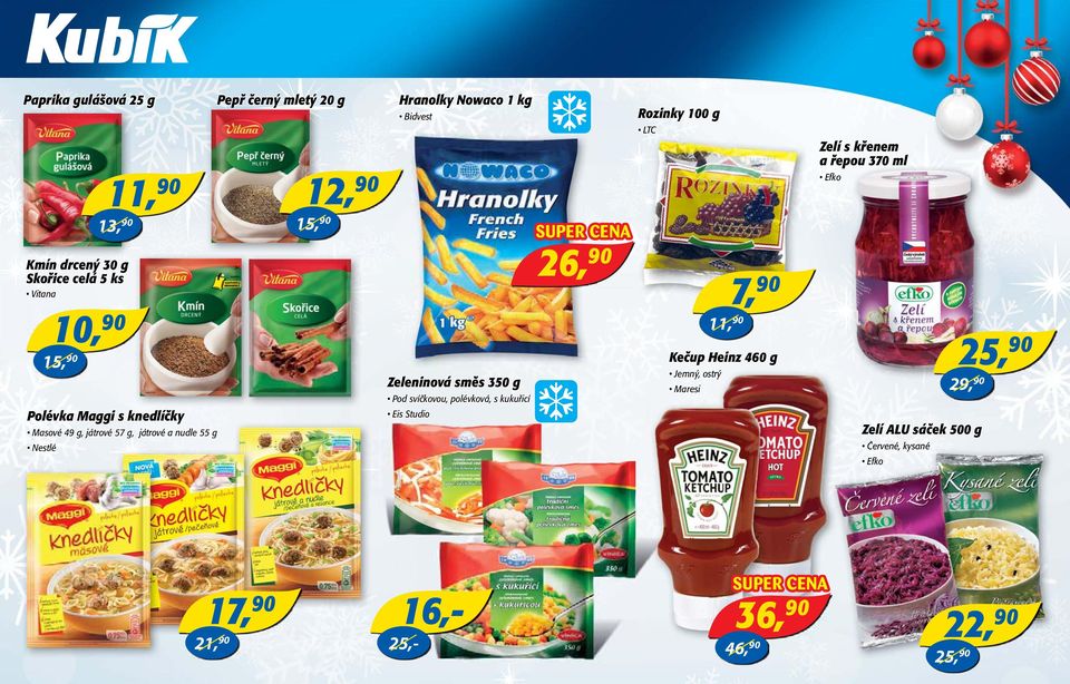 svíčkovou, polévková, s kukuřicí Eis Studio 26, 90 Rozinky 100 g LTC 11, 90 7, 90 Kečup Heinz 460 g Jemný, ostrý Maresi Zelí s