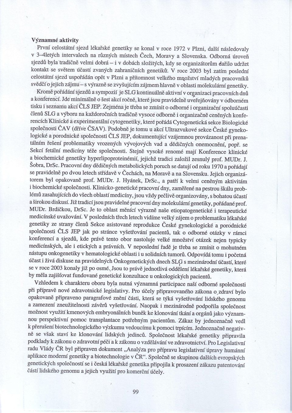 opět v Plzni a pfftomnost velkého mqožstvímladých pracovnftů svědčíojejichzájrnu_ s výrazně se zvyšujícímzájmemhlavněv oblasti molekulrímígenetiky. Kromě.