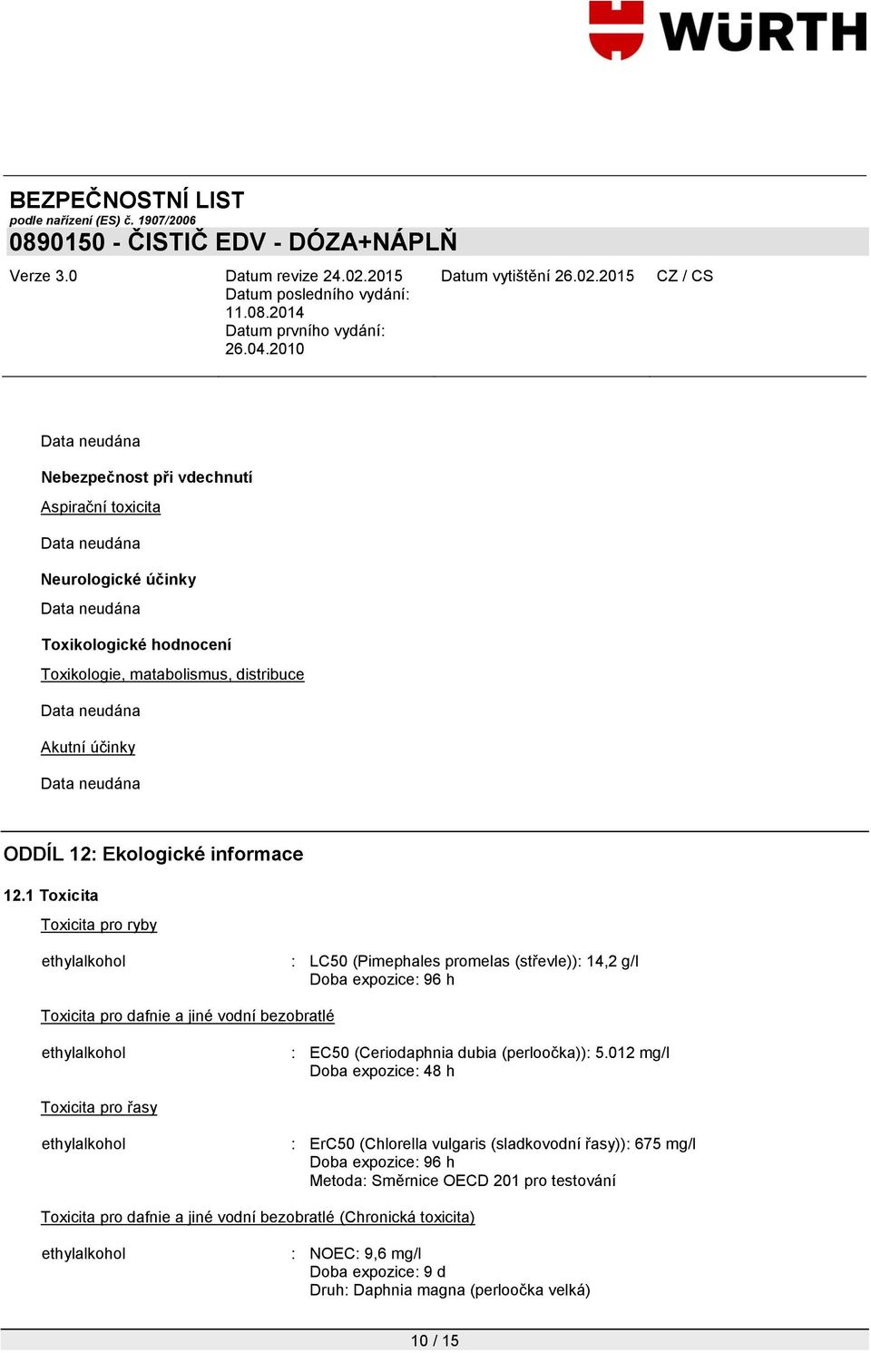 1 Toxicita Toxicita pro ryby : LC50 (Pimephales promelas (střevle)): 14,2 g/l Doba expozice: 96 h Toxicita pro dafnie a jiné vodní bezobratlé : EC50 (Ceriodaphnia