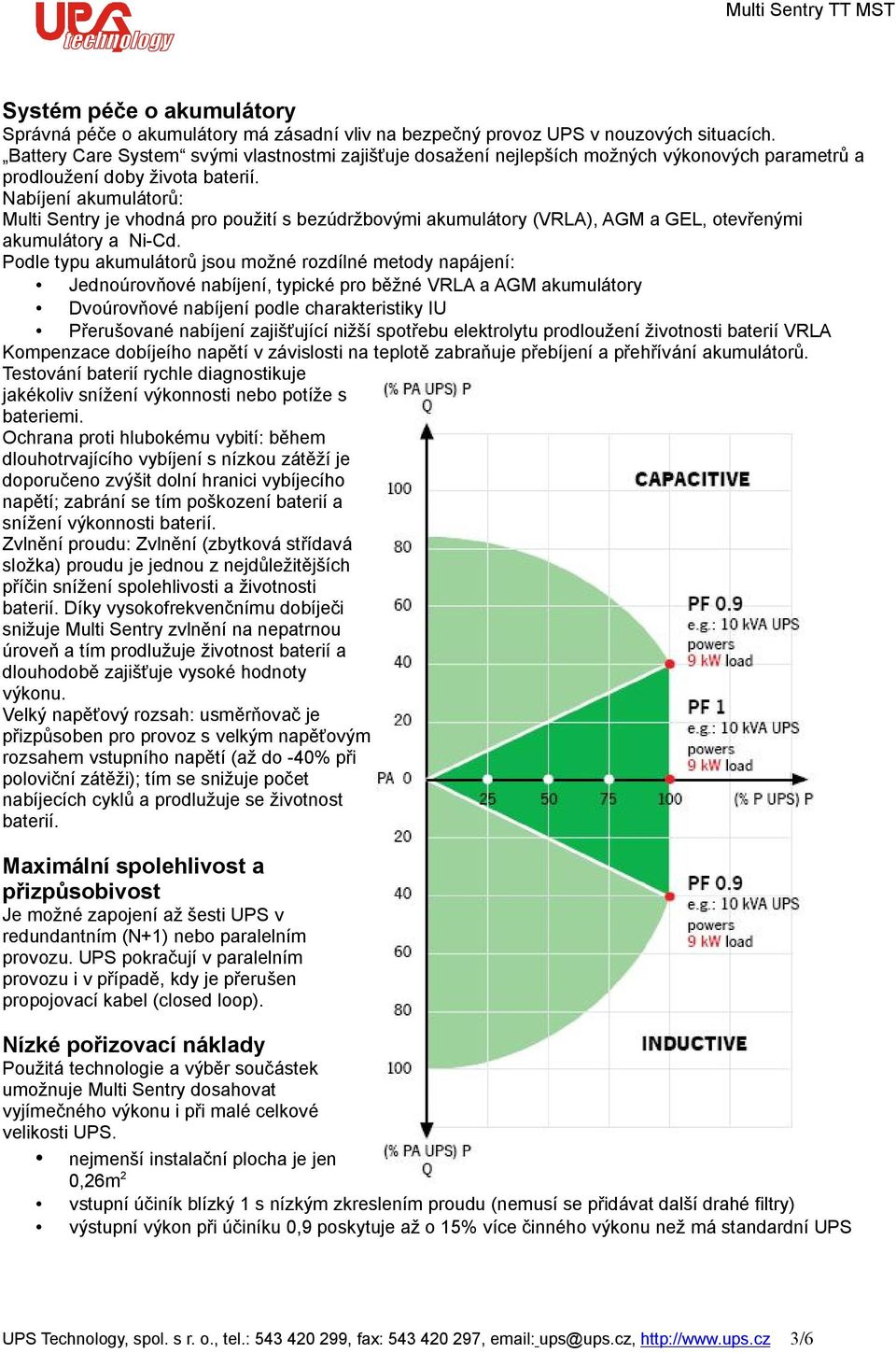 Nabíjení akumulátorů: Multi Sentry je vhodná pro použití s bezúdržbovými akumulátory (VRLA), AGM a GEL, otevřenými akumulátory a Ni-Cd.