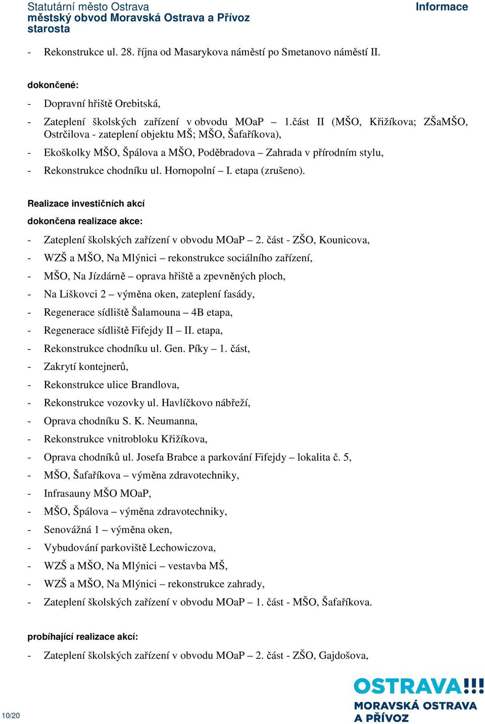 etapa (zrušeno). Realizace investičních akcí dokončena realizace akce: - Zateplení školských zařízení v obvodu MOaP 2.