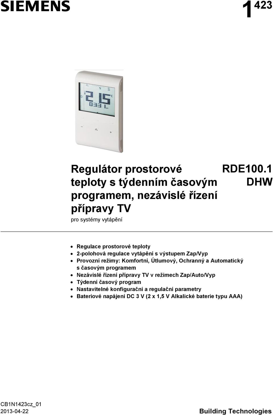 a Automatický s časovým programem Nezávislé řízení přípravy V v režimech Zap/Auto/Vyp ýdenní časový program Nastavitelné