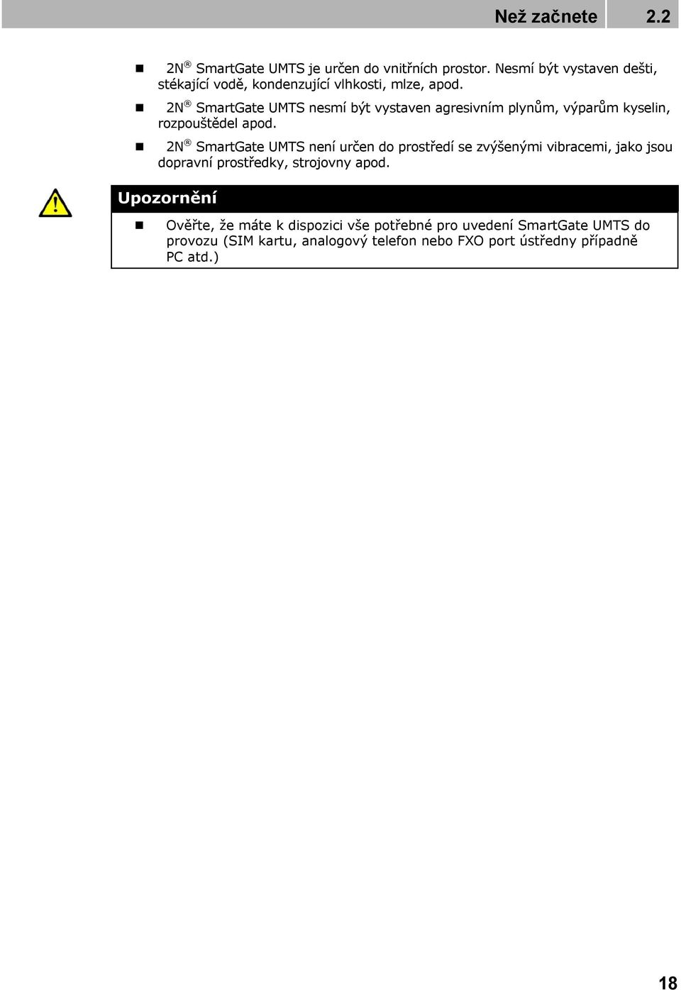 2N SmartGate UMTS nesmí být vystaven agresivním plynům, výparům kyselin, rozpouštědel apod.