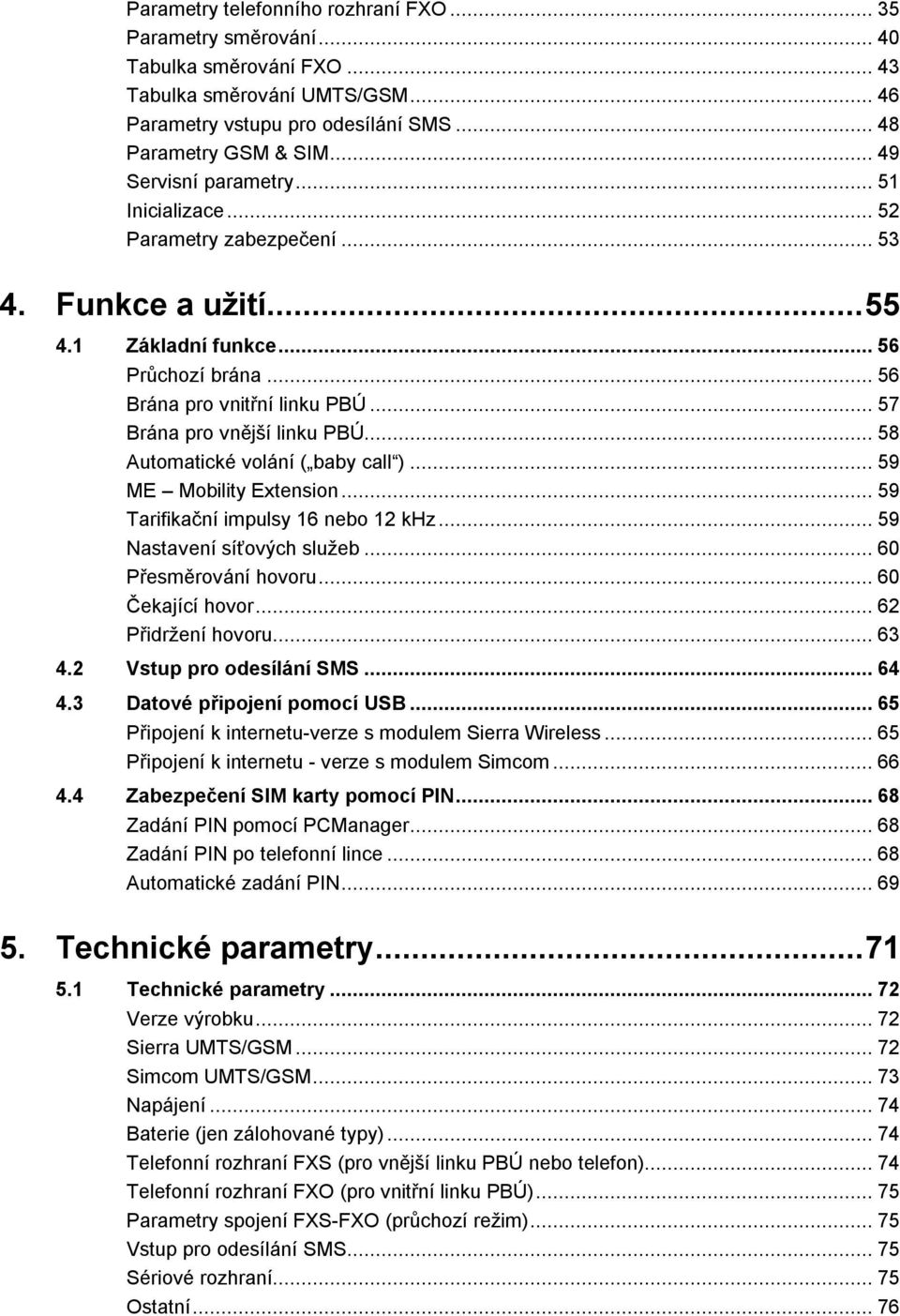 .. 57 Brána pro vnější linku PBÚ... 58 Automatické volání ( baby call )... 59 ME Mobility Extension... 59 Tarifikační impulsy 16 nebo 12 khz... 59 Nastavení síťových služeb... 60 Přesměrování hovoru.