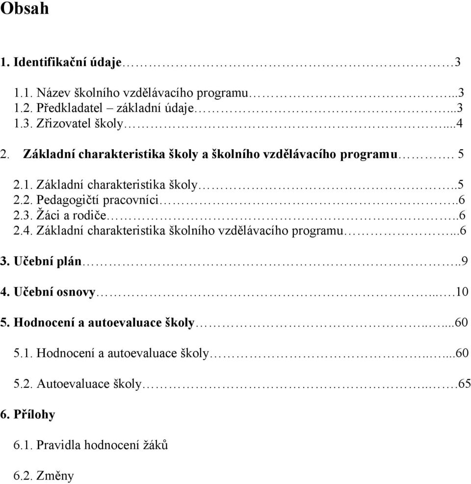 Žáci a rodiče..6 2.4. Základní charakteristika školního vzdělávacího programu...6 3. Učební plán..9 4. Učební osnovy....10 5.