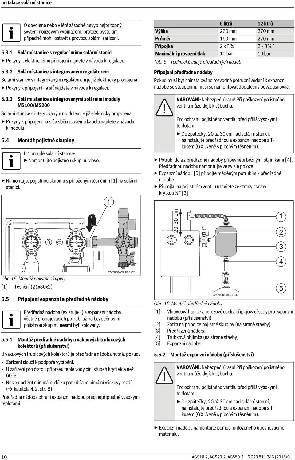 . Solární stanice s integrovaným regulátorem Solární stanice s integrovaným regulátorem je již elektricky propojena. Pokyny k připojení na síť najdete v návodu k regulaci. 5.