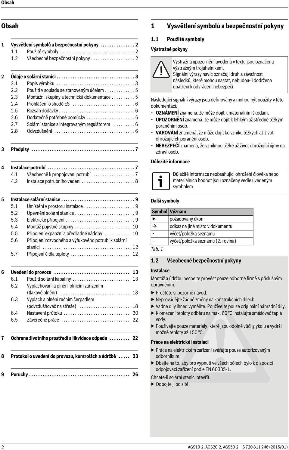 .......................... 6.5 Rozsah dodávky................................. 6.6 Dodatečně potřebné pomůcky..................... 6.7 Solární stanice s integrovaným regulátorem......... 6.8 Odvzdušnění.