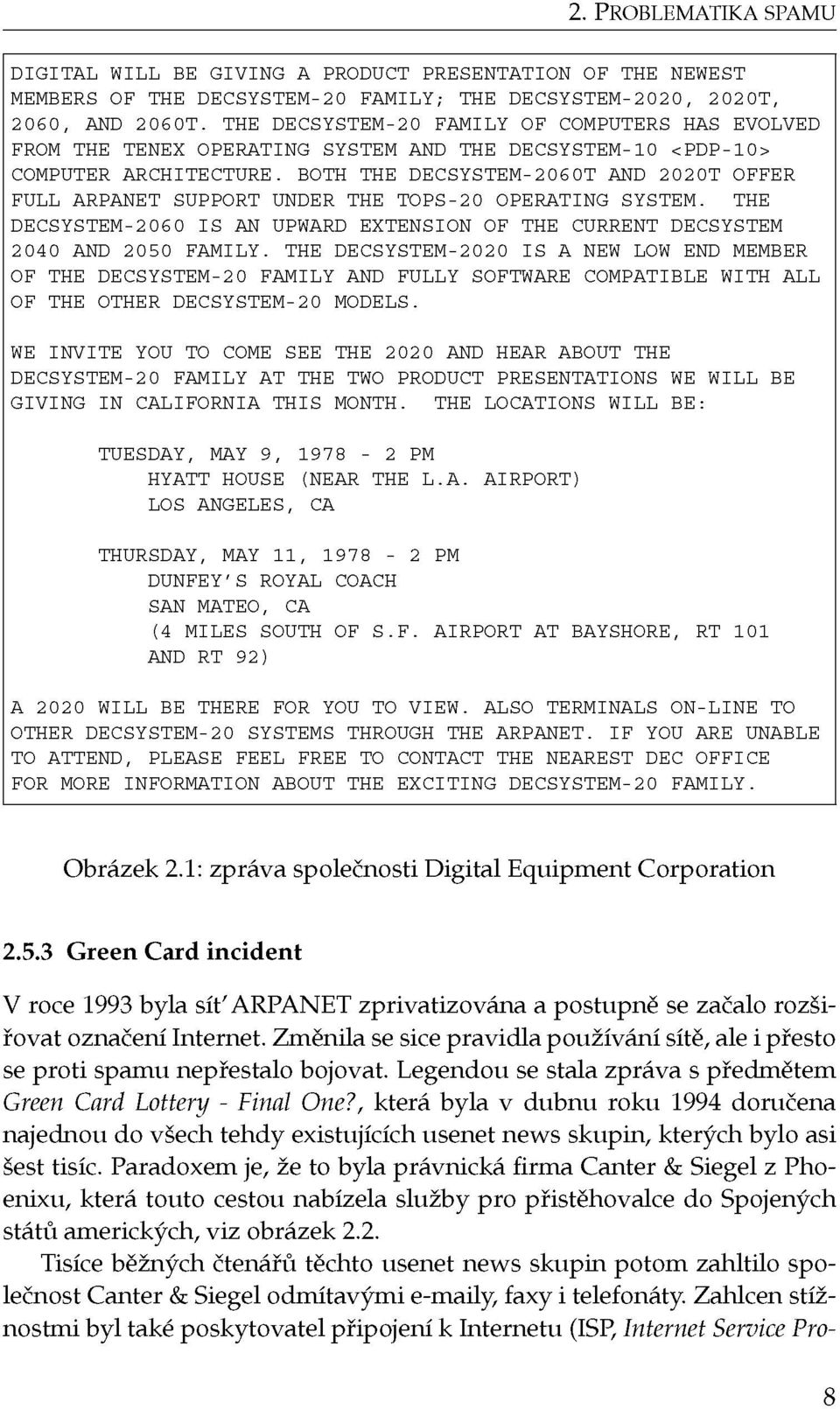 BOTH THE DECSYSTEM-2060T AND 2020T OFFER FULL ARPANET SUPPORT UNDER THE TOPS-20 OPERATING SYSTEM. THE DECSYSTEM-2060 IS AN UPWARD EXTENSION OF THE CURRENT DECSYSTEM 2040 AND 2050 FAMILY.