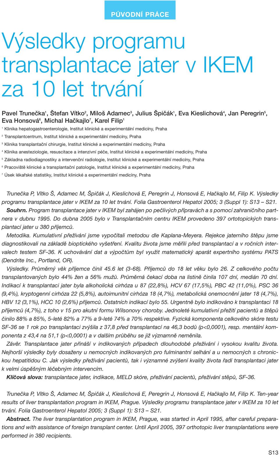 transplantační chirurgie, Institut klinické a experimentální medicíny, Praha 4 Klinika anesteziologie, resuscitace a intenzivní péče, Institut klinické a experimentální medicíny, Praha 5 Základna