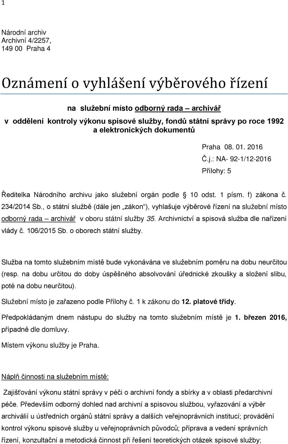 , o státní službě (dále jen zákon ), vyhlašuje výběrové řízení na služební místo odborný rada archivář v oboru státní služby 35. Archivnictví a spisová služba dle nařízení vlády č. 106/2015 Sb.