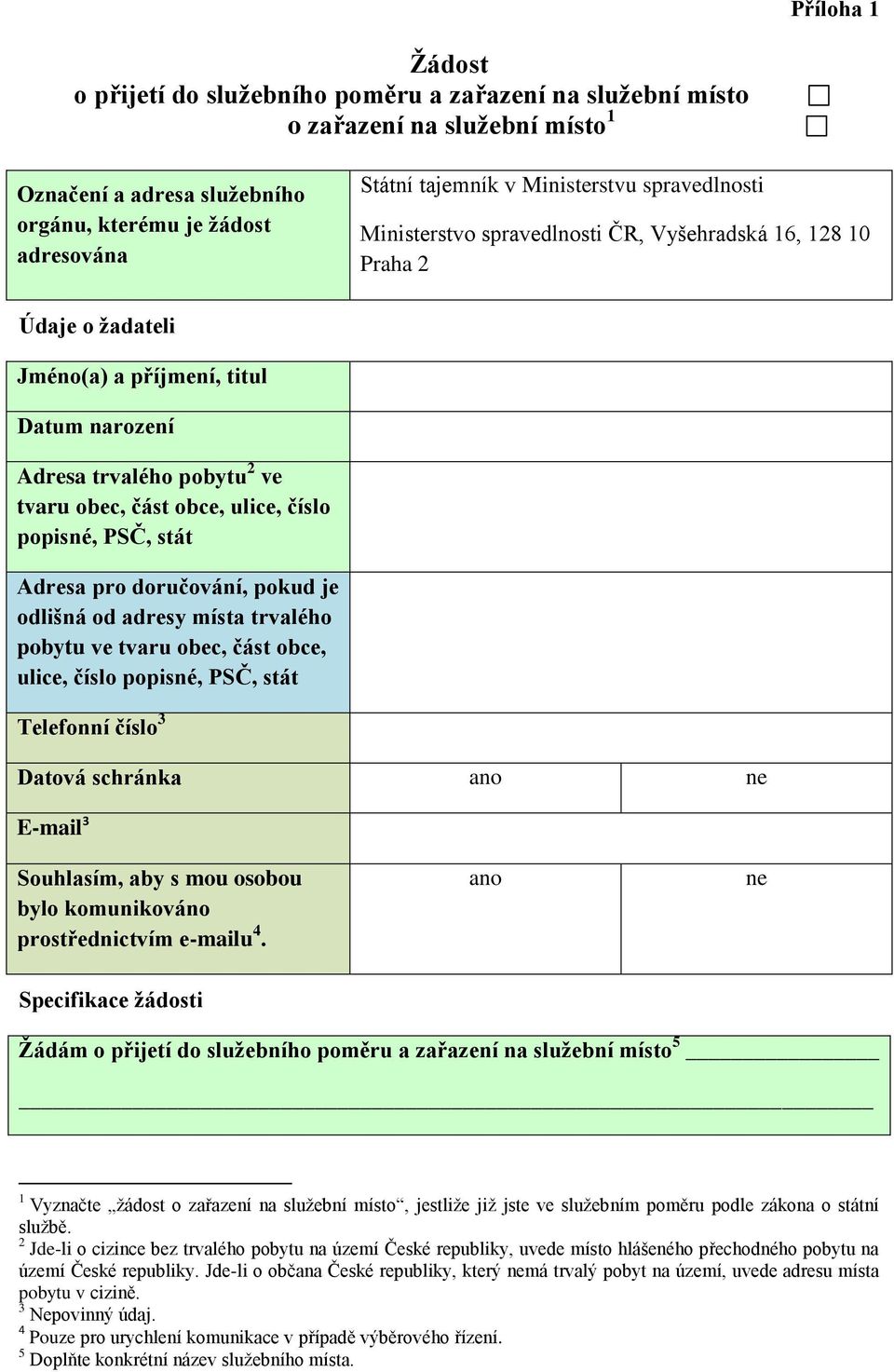 ulice, číslo popisné, PSČ, stát Adresa pro doručování, pokud je odlišná od adresy místa trvalého pobytu ve tvaru obec, část obce, ulice, číslo popisné, PSČ, stát Telefonní číslo 3 Datová schránka ano