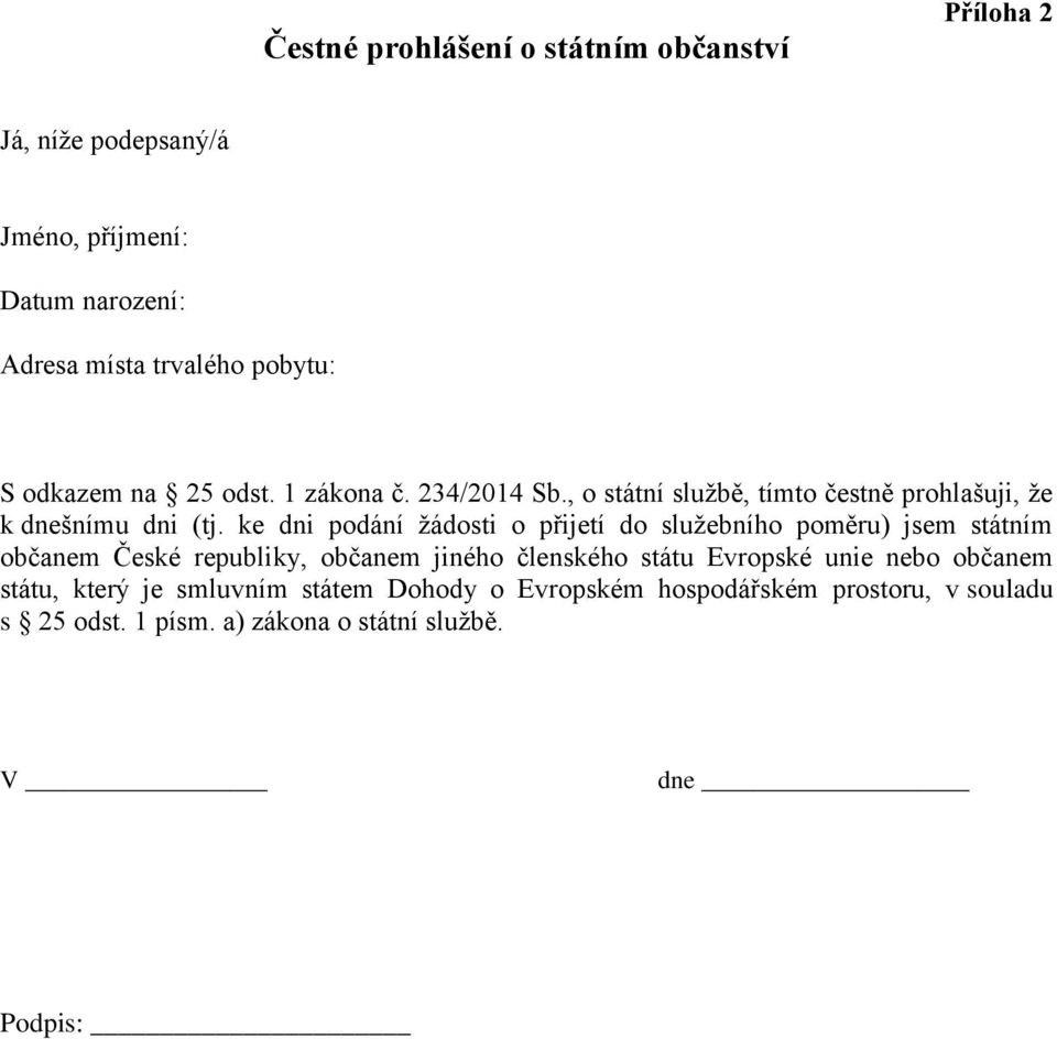 ke dni podání žádosti o přijetí do služebního poměru) jsem státním občanem České republiky, občanem jiného členského státu Evropské