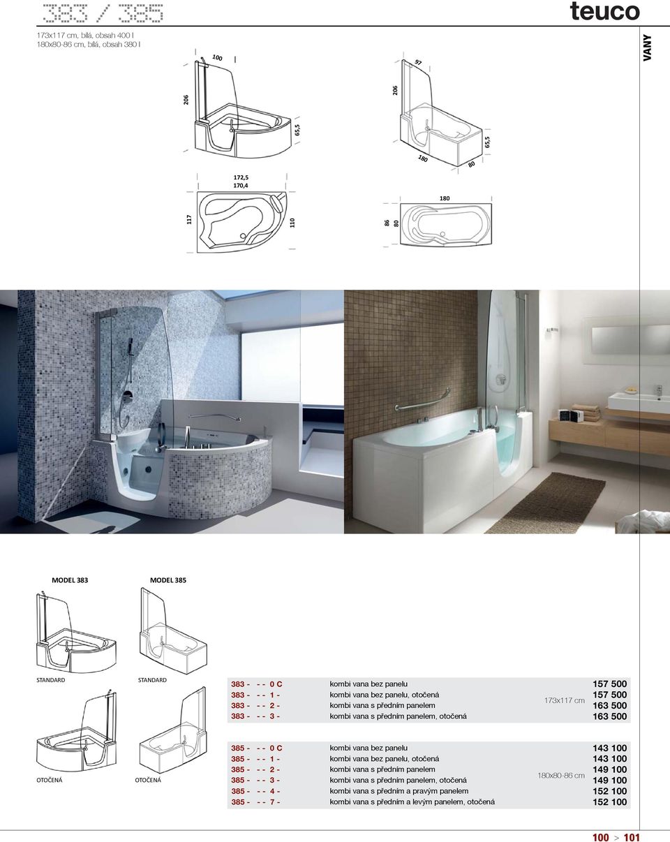 500 163 500 OTOČENÁ OTOČENÁ 385 - - - 0 C kombi vana bez panelu 143 100 385 - - - 1 - kombi vana bez panelu, otoèená 143 100 385 - - - 2 - kombi vana s pøedním panelem 149 100 180x80-86 cm