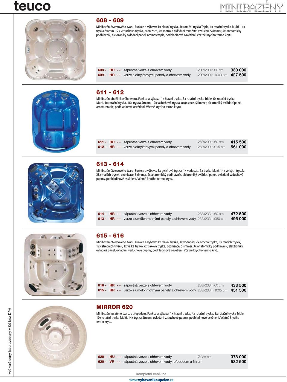 podhlavník, elektroniký ovládací panel, aromaterapie, podhladinové osvětlení. Včetně krycího termo krytu. minibazeny ` 608 - HR - - zápustná verze s ohøevem vody 200x200 h.