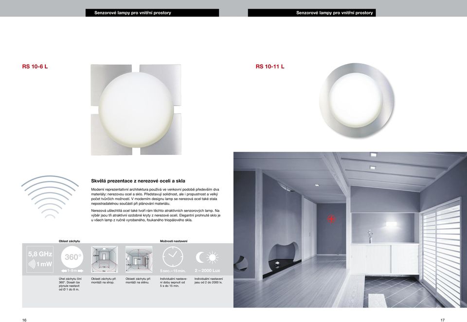 V moderním designu lamp se nerezová ocel také stala nepostradatelnou součástí při plánování materiálu. Nerezová ušlechtilá ocel také tvoří rám těchto atraktivních senzorových lamp.