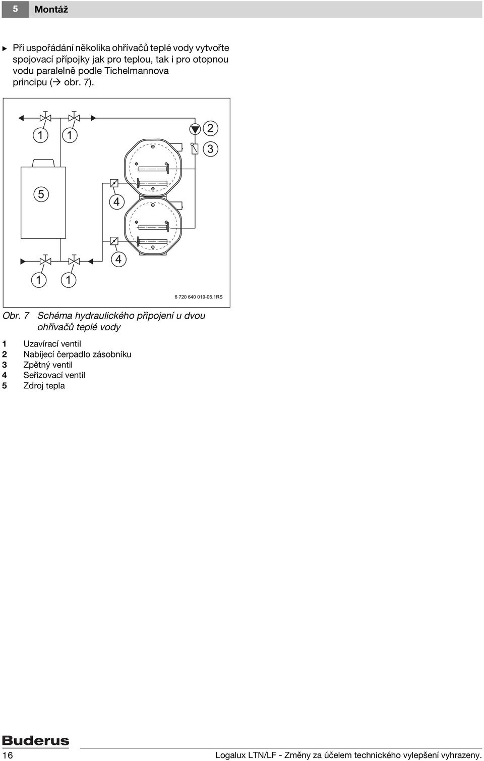 7 Schéma hydraulického připojení u dvou ohřívačů teplé vody 1 Uzavírací ventil 2 Nabíjecí čerpadlo