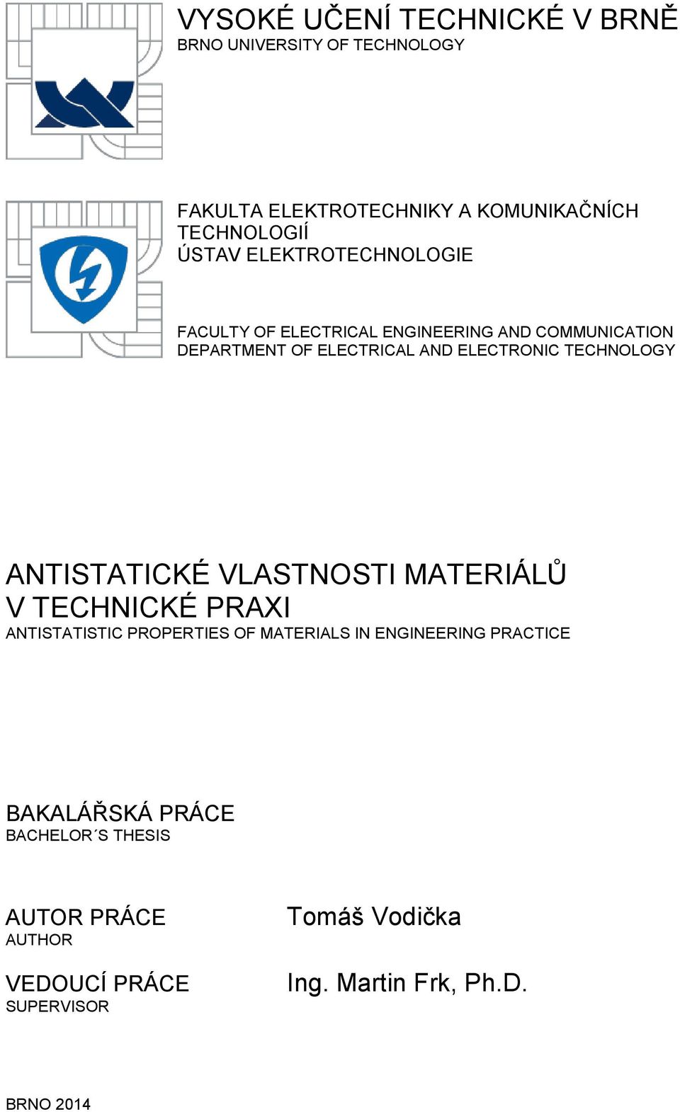 TECHNOLOGY ANTISTATICKÉ VLASTNOSTI MATERIÁLŮ V TECHNICKÉ PRAXI ANTISTATISTIC PROPERTIES OF MATERIALS IN ENGINEERING