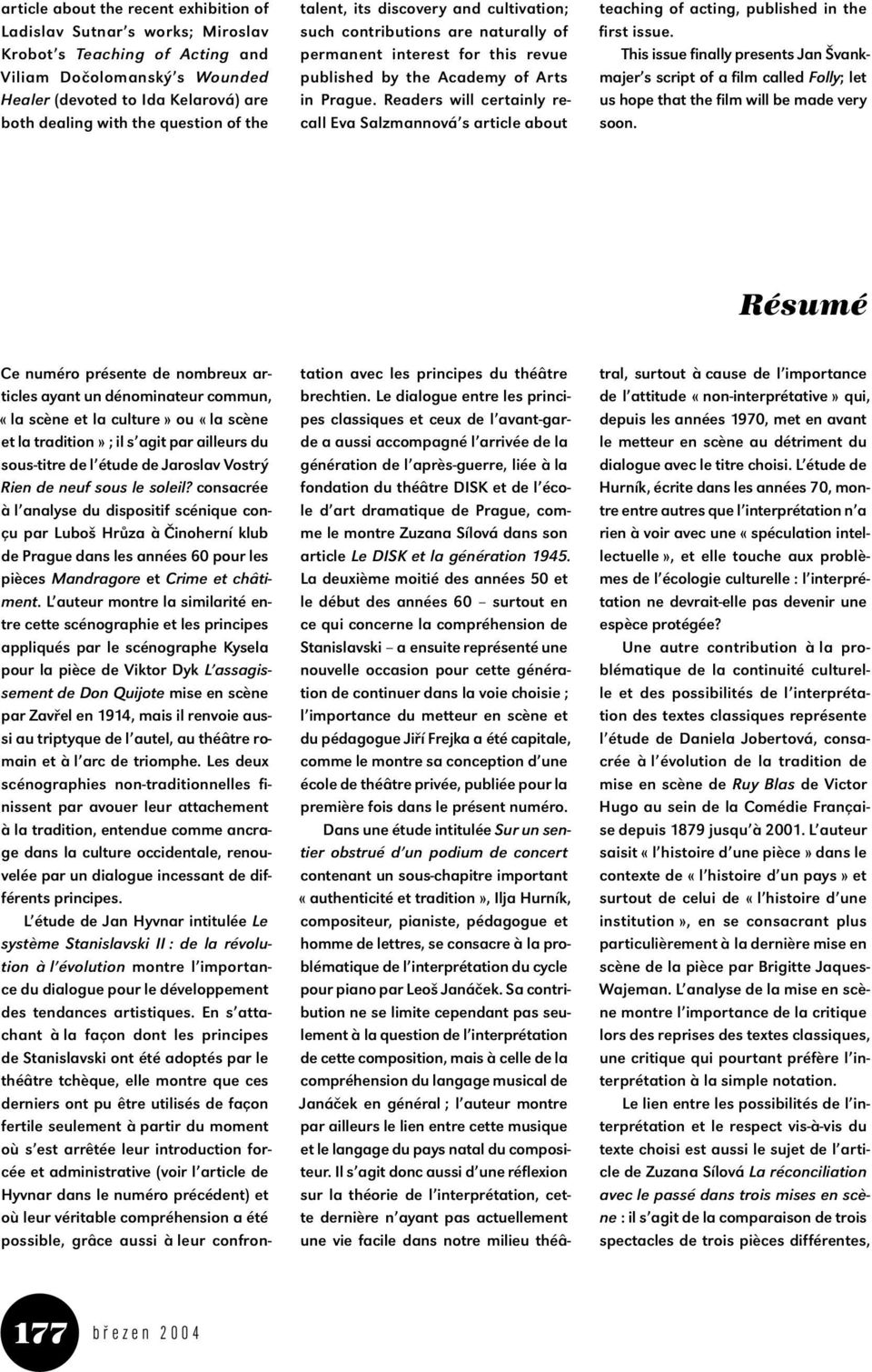 Readers will certainly recall Eva Salzmannová s article about teaching of acting, published in the first issue.