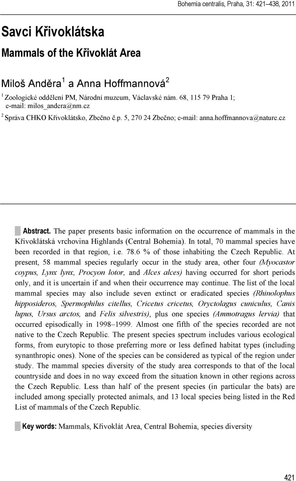 The paper presents basic information on the occurrence of mammals in the Křivoklátská vrchovina Highlands (Central Bohemia). In total, 70 mammal species have been recorded in that region, i.e. 78.