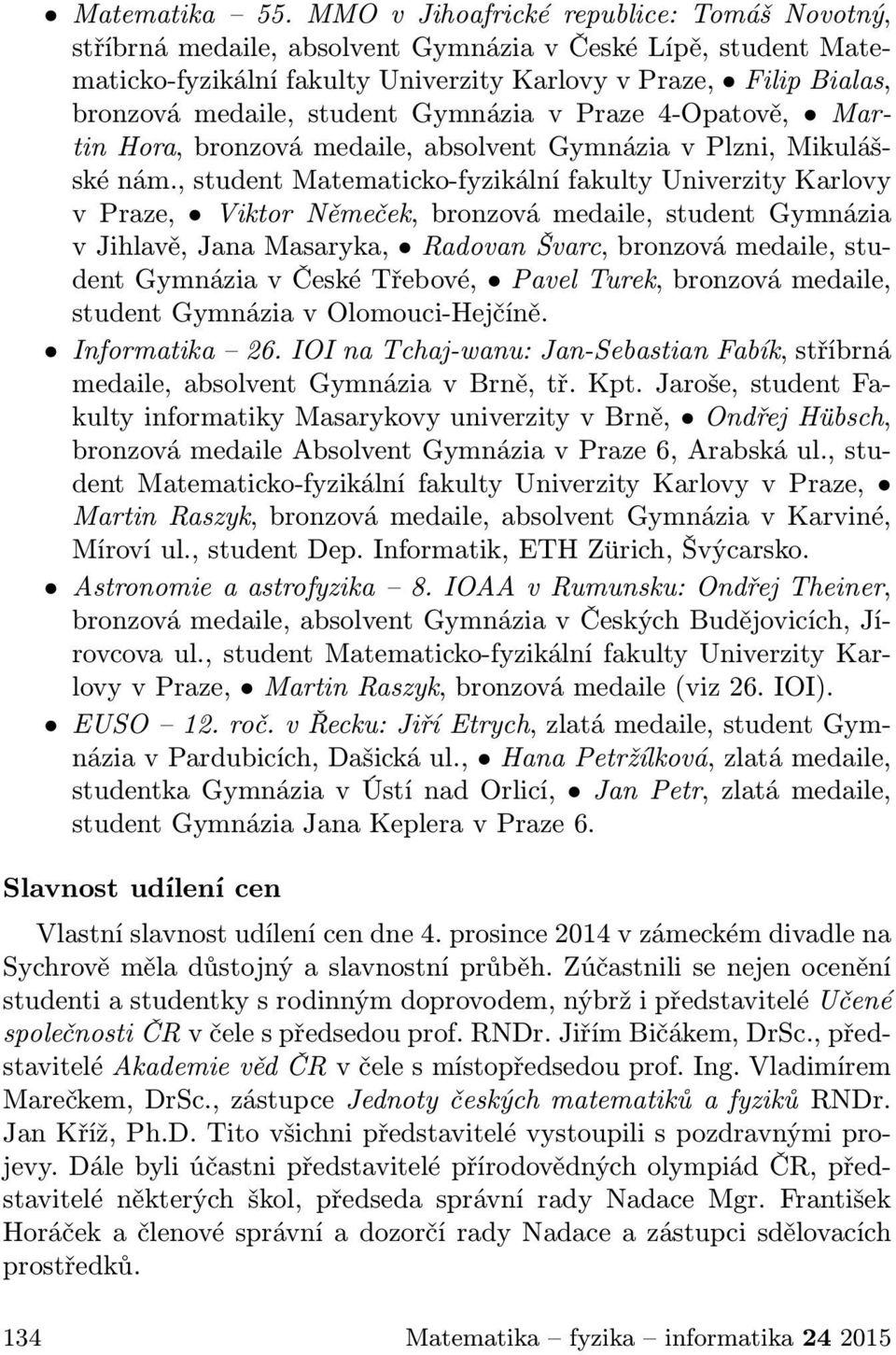 student Gymnázia v Praze 4-Opatově, Martin Hora, bronzová medaile, absolvent Gymnázia v Plzni, Mikulášské nám.