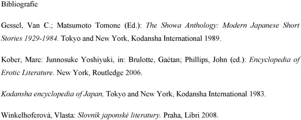 Kober, Marc: Junnosuke Yoshiyuki, in: Brulotte, Gaétan; Phillips, John (ed.): Encyclopedia of Erotic Literature.