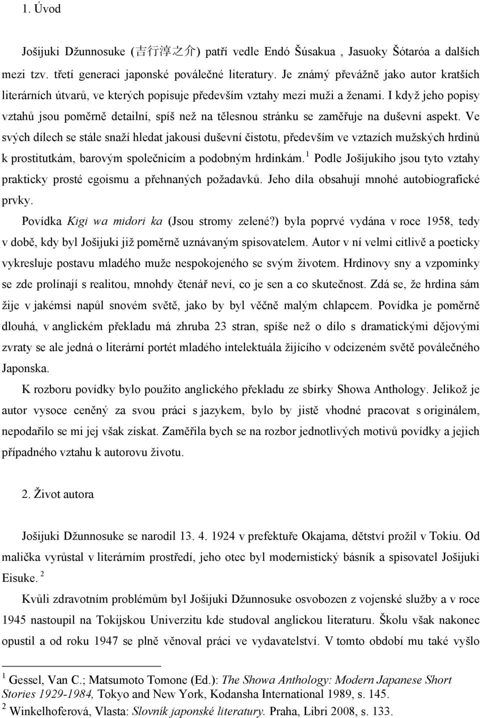 I když jeho popisy vztahů jsou poměrně detailní, spíš než na tělesnou stránku se zaměřuje na duševní aspekt.