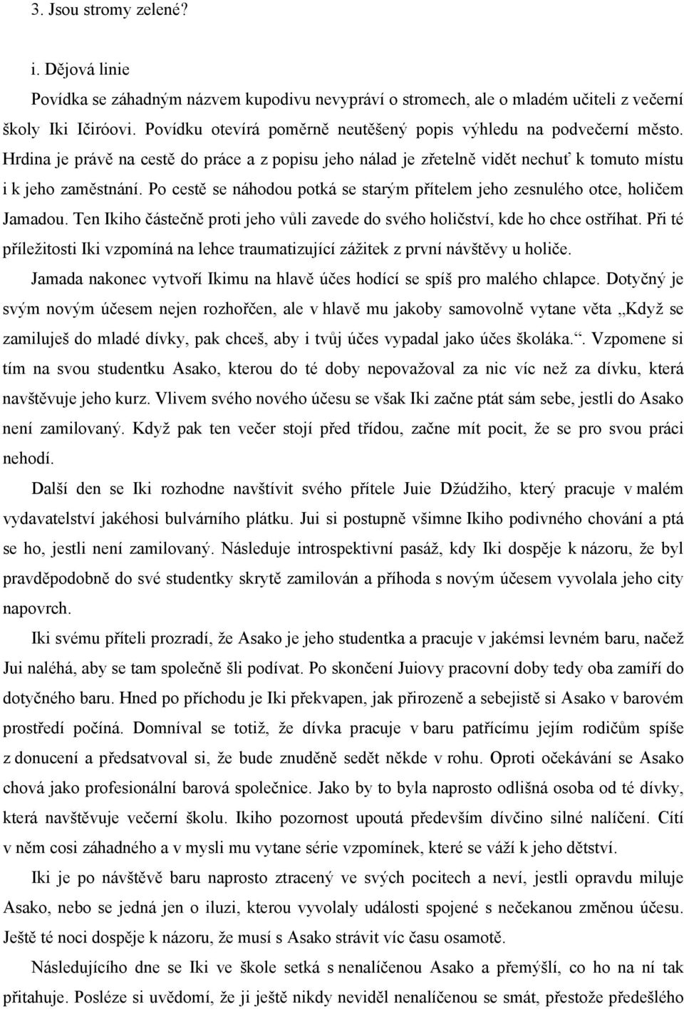 Po cestě se náhodou potká se starým přítelem jeho zesnulého otce, holičem Jamadou. Ten Ikiho částečně proti jeho vůli zavede do svého holičství, kde ho chce ostříhat.