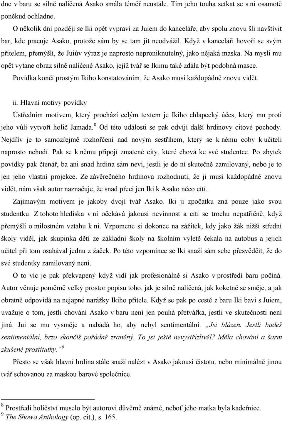 Když v kanceláři hovoří se svým přítelem, přemýšlí, že Juiův výraz je naprosto neproniknutelný, jako nějaká maska.