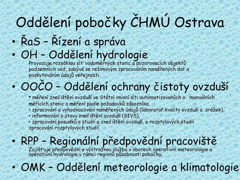 OOČO Oddělení ochrany čistoty ovzduší měření znečištění ovzduší ve Státní imisní síti automatizovaných a manuálních měřicích stanic a měření podle požadavků zákazníka, zpracování a vyhodnocování