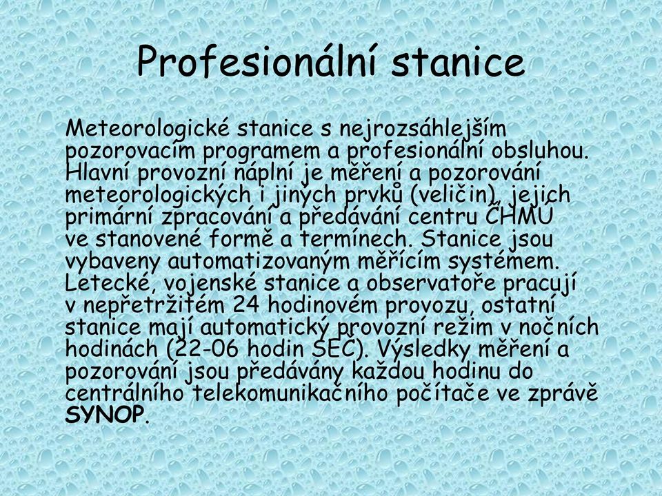 formě a termínech. Stanice jsou vybaveny automatizovaným měřícím systémem.